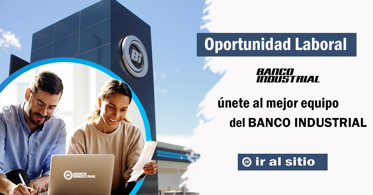 Banco Industrial en busca de Ejecutivo de negocios, Asesor(a) y entre otros.